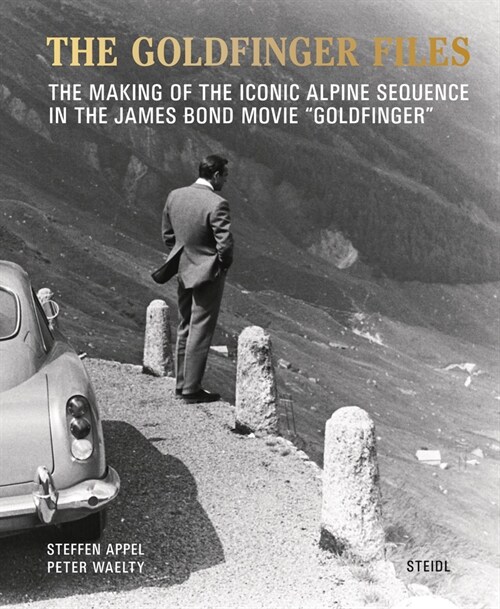 The Goldfinger Files: The Making of the Iconic Alpine Sequence in the James Bond Movie Goldfinger (Hardcover)