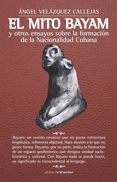 El mito Bayam y otros ensayos sobre la formaci? de la Nacionalidad Cubana (Paperback)