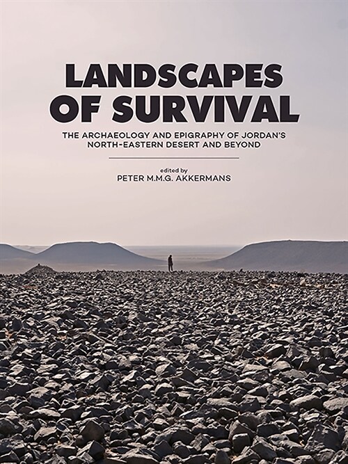 Landscapes of Survival: The Archaeology and Epigraphy of Jordans North-Eastern Desert and Beyond (Paperback)