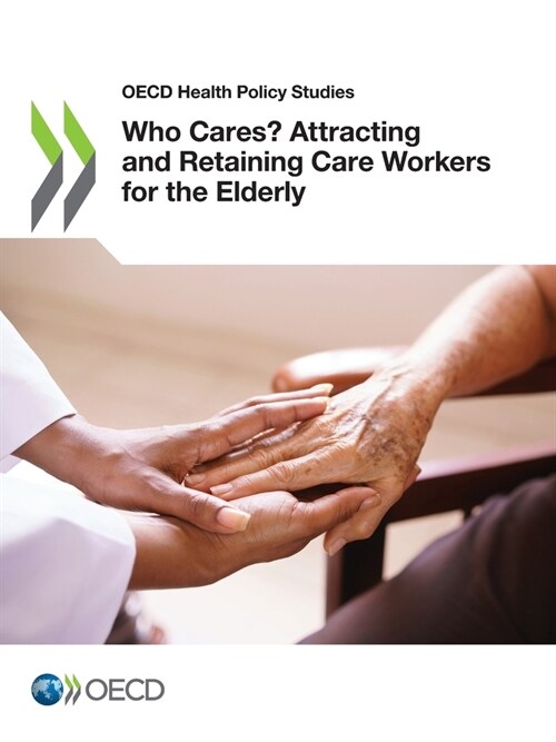 Who Cares? Attracting and Retaining Care Workers for the Elderly (Paperback)