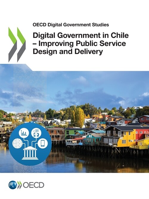 Digital Government in Chile - Improving Public Service Design and Delivery (Paperback)