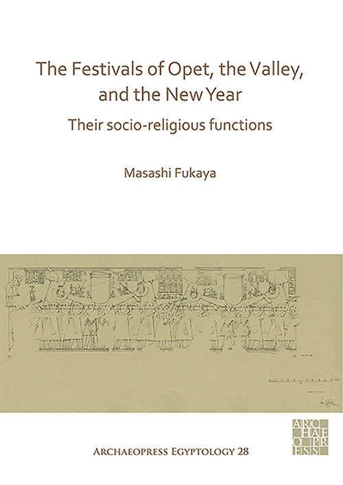 The Festivals of Opet, the Valley, and the New Year : Their Socio-Religious Functions (Paperback)