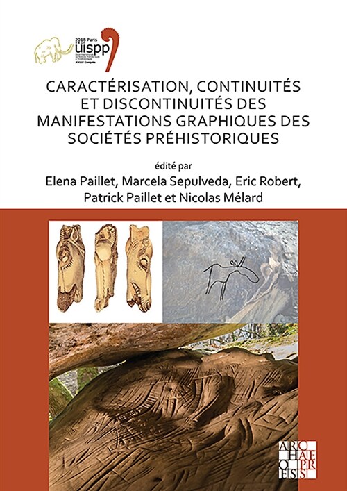 Caracterisation, continuites et discontinuites des manifestations graphiques des societes prehistoriques : Proceedings of the XVIII UISPP World Congre (Paperback)