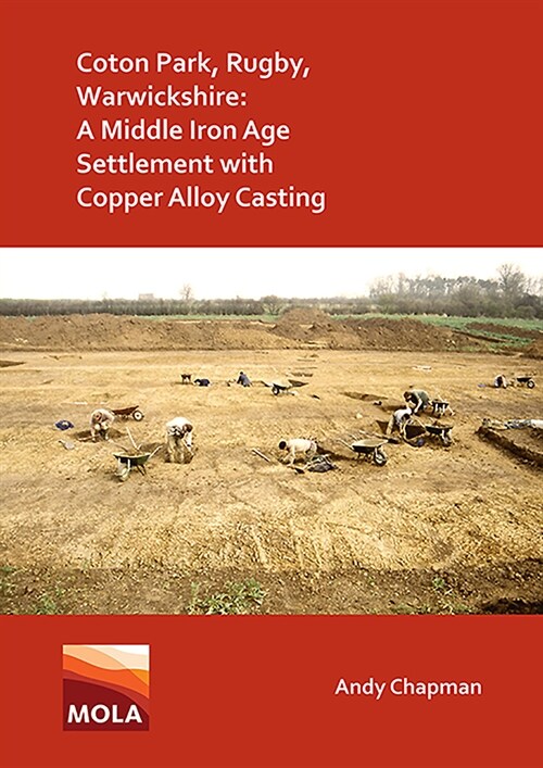 Coton Park, Rugby, Warwickshire: A Middle Iron Age Settlement with Copper Alloy Casting (Paperback)