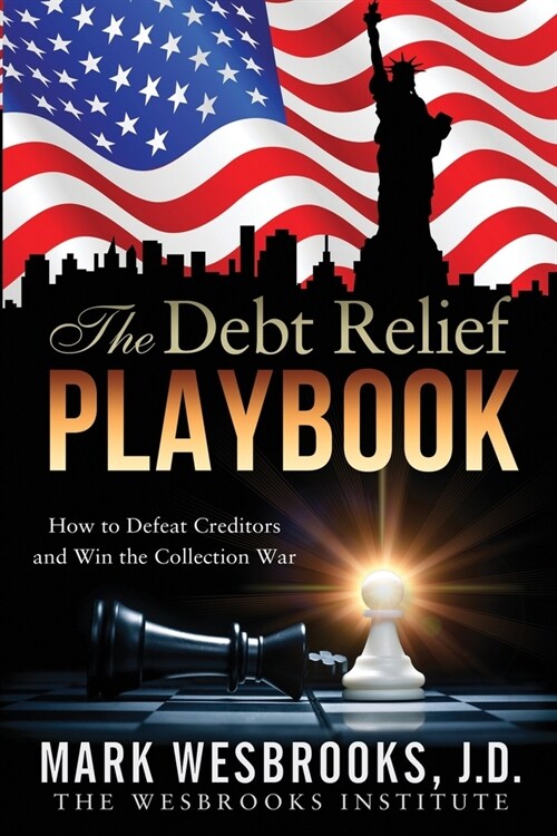 The Debt Relief Playbook: How to Defeat Creditors and Win the Collection War (Paperback)