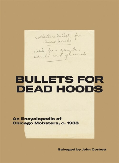 Bullets for Dead Hoods: An Encyclopedia of Chicago Mobsters, C. 1933 (Paperback)