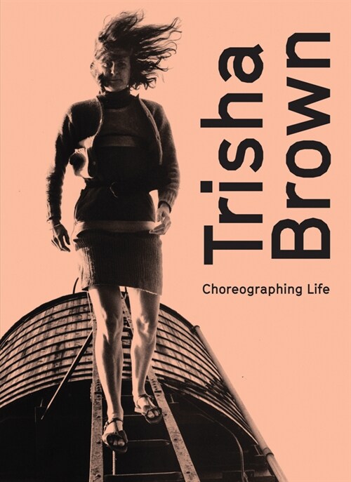 Trisha Brown: Choreographing Life (Hardcover)