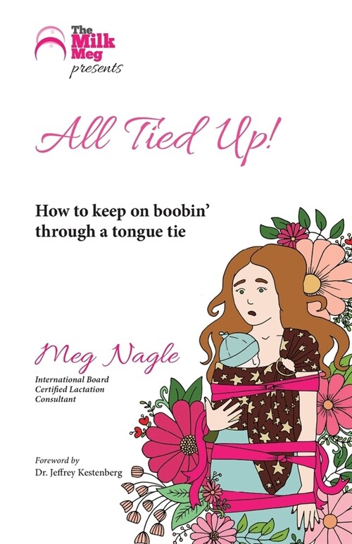 All Tied Up!: How to keep on boobin through a tongue tie (Paperback)