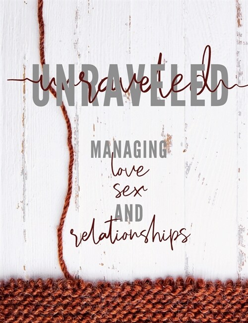 Unraveled: Managing Love, Sex and Relationships (Paperback)