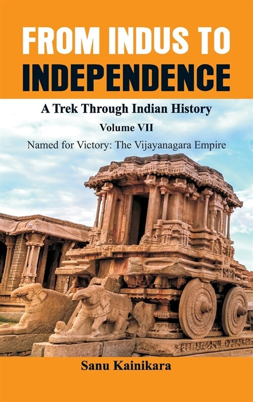 From Indus to Independence - A Trek Through Indian History: Vol VII Named for Victory: The Vijayanagar Empire) (Hardcover)