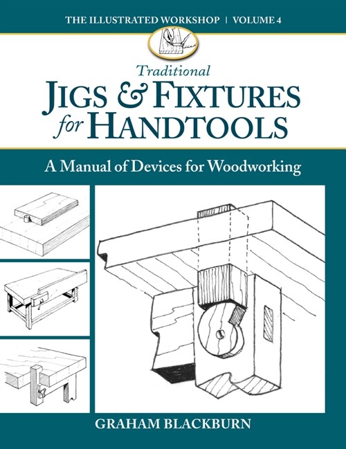 Traditional Jigs & Fixtures for Handtools : A Manual of Devices for Woodworking (Paperback)