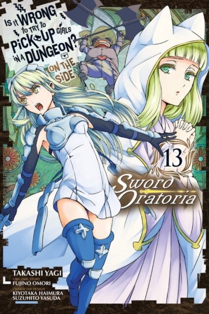 Is It Wrong to Try to Pick Up Girls in a Dungeon? on the Side: Sword Oratoria, Vol. 13 (Manga) (Paperback)