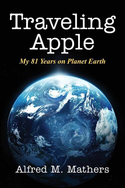 Traveling Apple: My 81 Years on Planet Earth (Paperback)