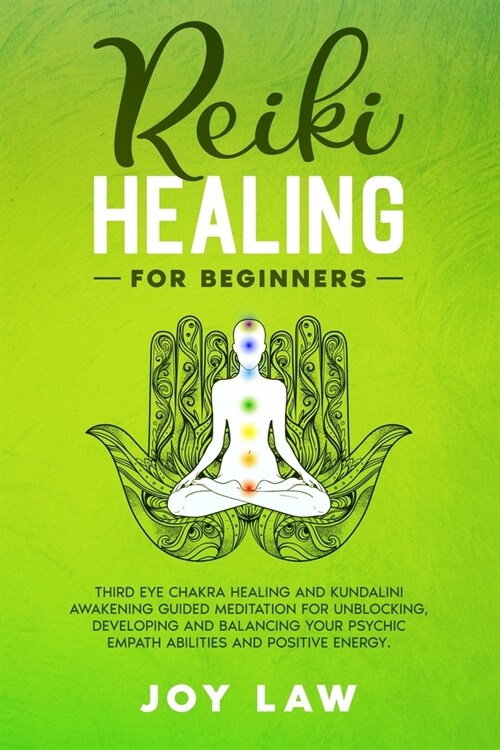 Reiki Healing For Beginners: Third Eye Chakra Healing and Kundalini Awakening Guided Meditation for Unblocking, Developing and Balancing your Psych (Paperback)