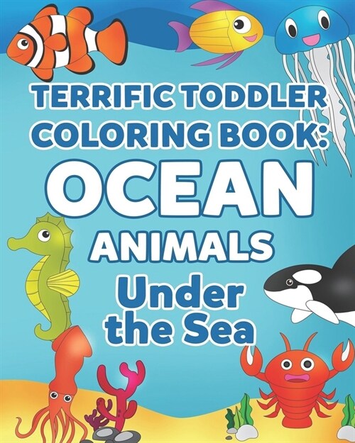 Terrific Toddler Coloring Book: Ocean Animals Under the Sea (Paperback)