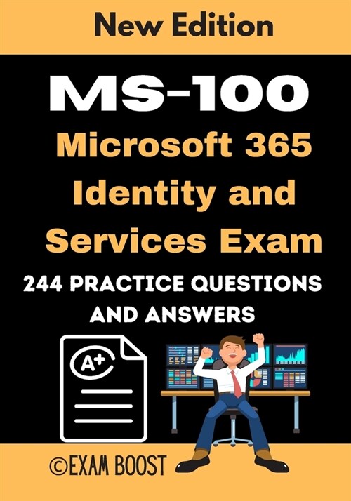 MS-100 Microsoft 365 Identity and Services Exam 244 practice Questions and Answers: Actual 2020 Exams to prepare for Microsoft MS-100 Certification (Paperback)