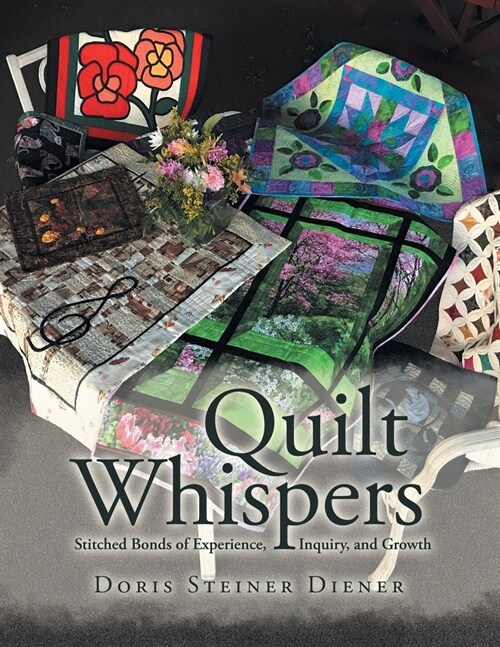 Quilt Whispers: Stitched Bonds of Experience, Inquiry and Growth (Paperback)