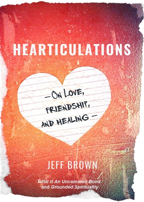 Hearticulations: On Love, Friendship & Healing: On Love, Friendship & Healing (Paperback)