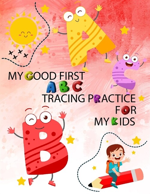 My Good First ABC Tracing Practice for My Kids: the alphabet from A/a to Z/z, tracing letters for kids age 2-4 (Paperback)