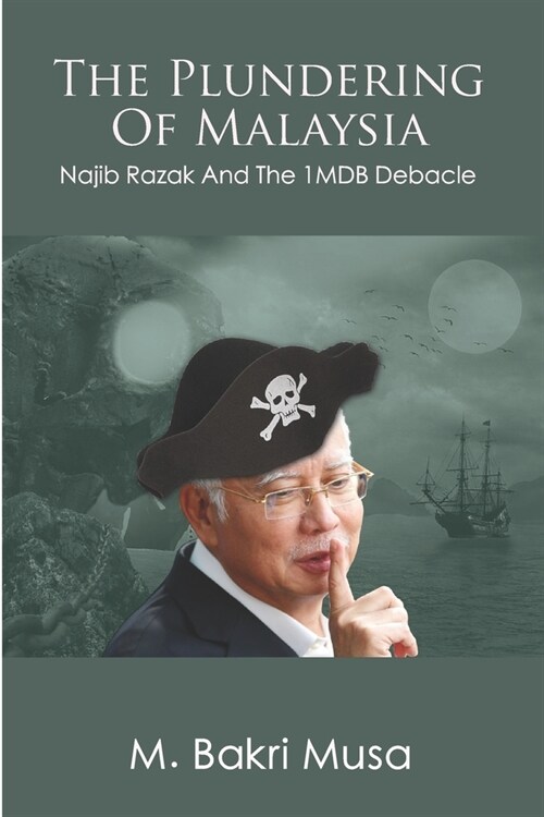 The Plundering Of Malaysia: Najib Razak And The 1MDB Debacle (Paperback)