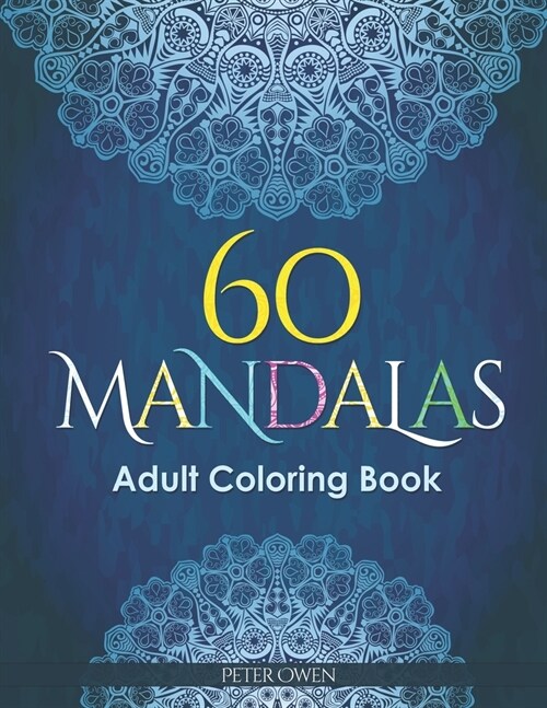 60 Mandalas Adults Coloring Book: Meditation and happiness. Inspiring and relaxing designs looking for connecting with your soul. (Paperback)