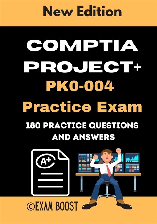 CompTIA Project+ PK0-004 Practice Exam: Actual New Exams Questions and Answers for CompTIA Project+ Certification (Paperback)
