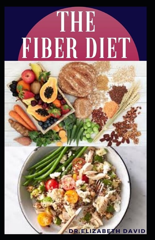 The Fiber Diet: Delicious Fiber Diet Recipes To Heal Crohns Disease, Diabetics, Ulcerative Colitis, Diverticulitis Bowel Obstruction (Paperback)