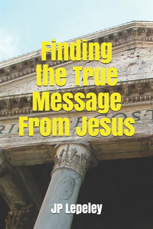 Finding the True Message From Jesus (Paperback)