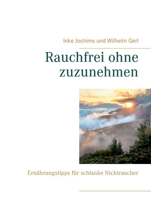 Rauchfrei ohne zuzunehmen: Ern?rungstipps f? schlanke Nichtraucher (Paperback)