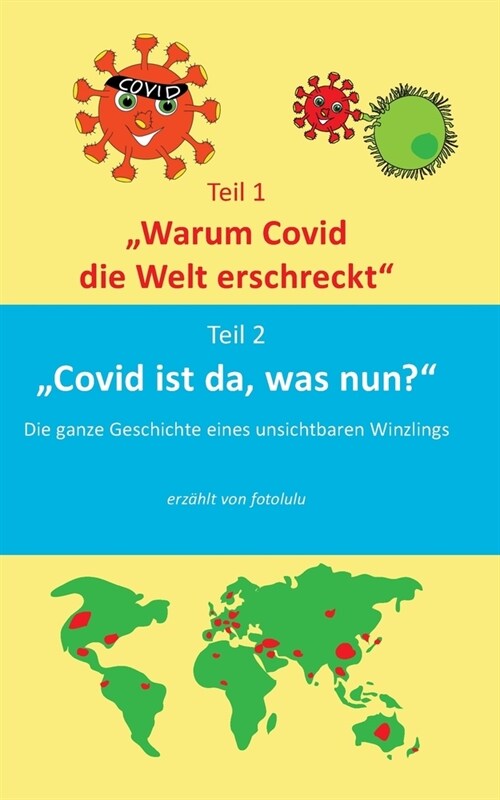 Warum Covid die Welt erschreckt & Covid ist da, was nun?: Die Geschichte eines unsichbaren Winzlings (Paperback)