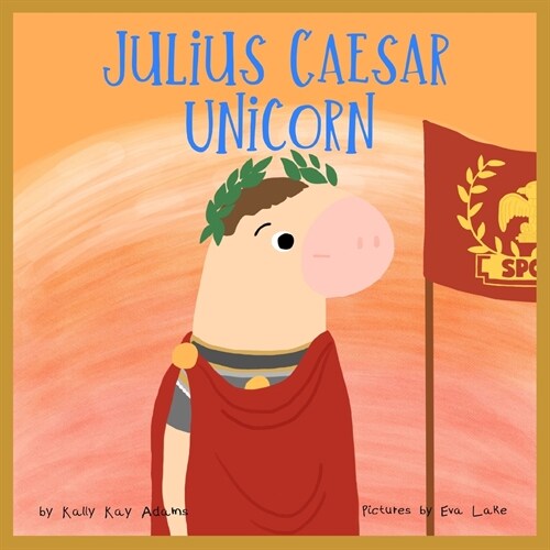 Julius Caesar Unicorn: The brave general of roman empire (Paperback)