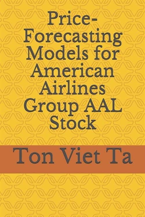 Price-Forecasting Models for American Airlines Group AAL Stock (Paperback)