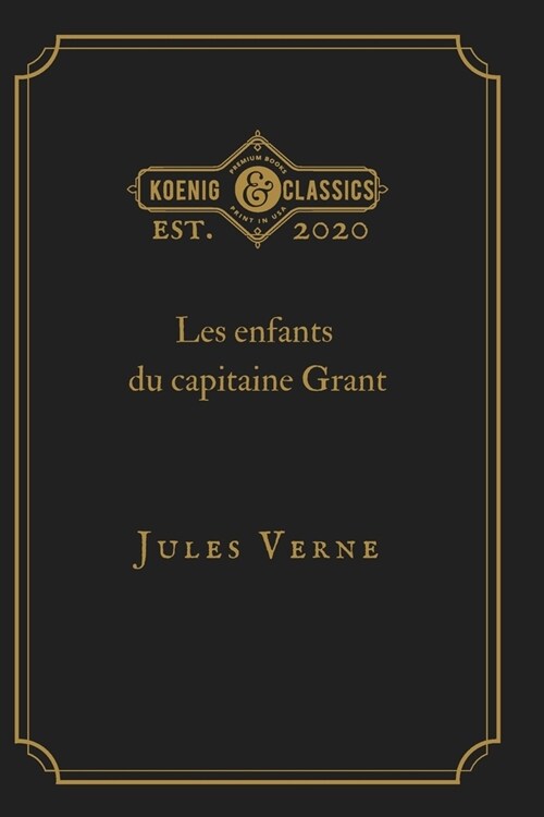 Les enfants du capitaine Grant: Koenig Premium Classics (French Edition) (Paperback)