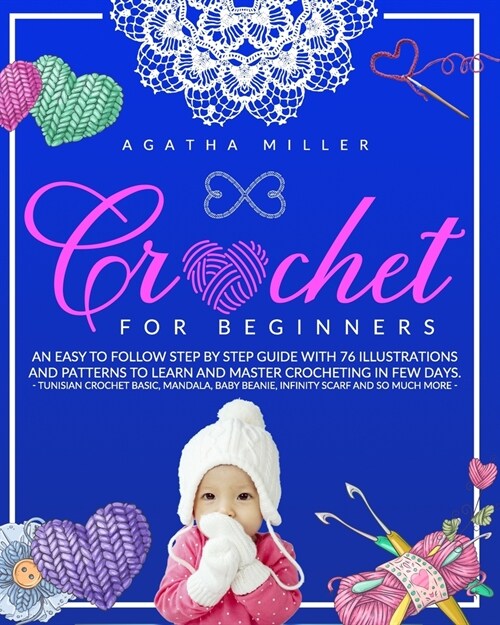 Crochet for Beginners: An Easy to Follow Step by Step Guide with 76 Illustrations and Patterns to Learn and Master Crocheting in few Days. -T (Paperback)