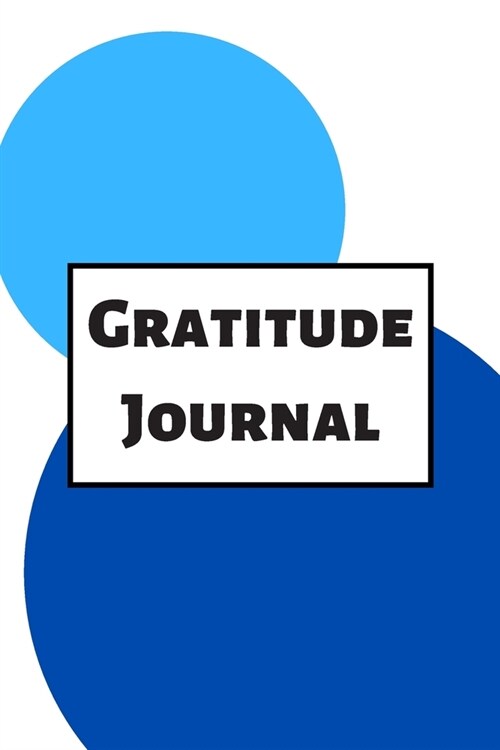 Gratitude Journal: Cultivating An Attitude Of Gratitude, Good Days, Everyday Gratitude, Happy Life, Gratitude Journal. (Paperback)