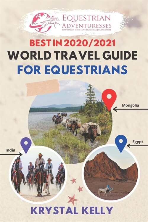 Best in 2020 World Travel Guide for Equestrians: Horse Guide Book for Horseback Riding Vacations Worldwide (Horse Adventure, Mongol Horse Race, Equest (Paperback)