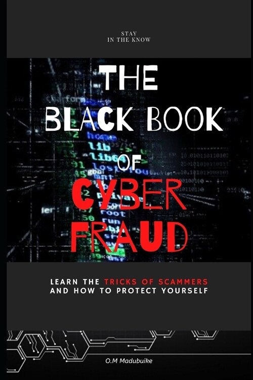 The Black Book of Cyber Fraud -: Learn the trick of cyber fraudsters and how to protect yourself (Paperback)