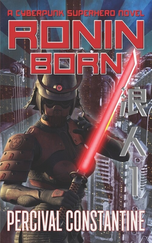 Ronin Born: A Cyberpunk Superhero Novel (Paperback)