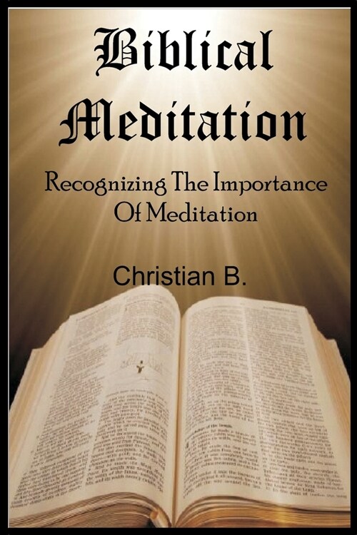 Biblical Meditation: Recognising the importance of Biblical Meditation (Paperback)