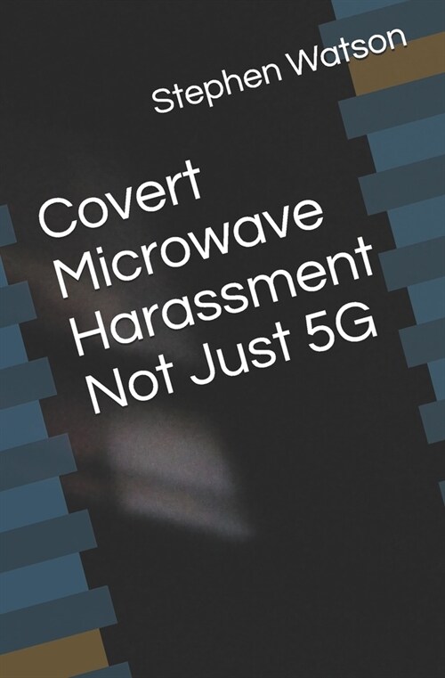 Covert Microwave Harassment Not Just 5G (Paperback)