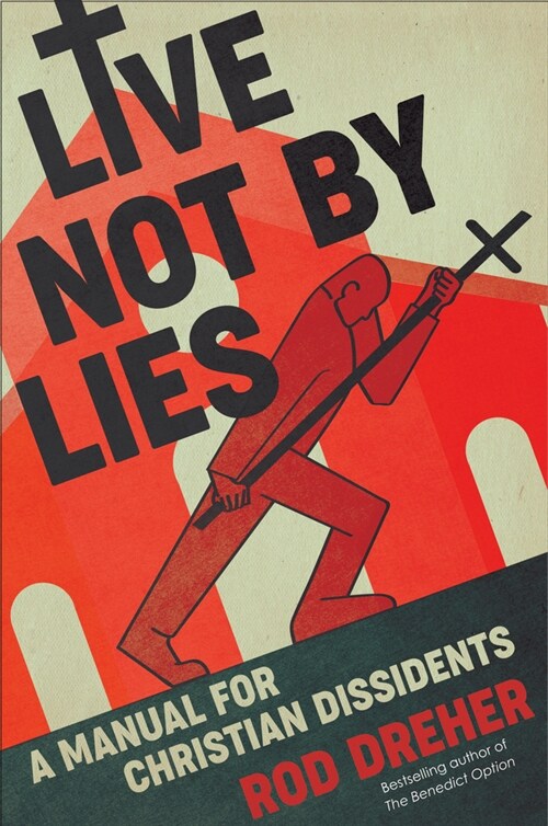 Live Not by Lies: A Manual for Christian Dissidents (Hardcover)