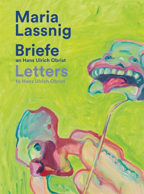 Maria Lassnig: Letters to Hans Ulrich Obrist: Living with Art Stops One Wilting! (Paperback)