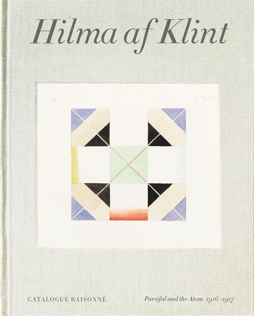 Hilma AF Klint: Parsifal and the Atom 1916-1917: Catalogue Raisonn?Volume IV (Hardcover)