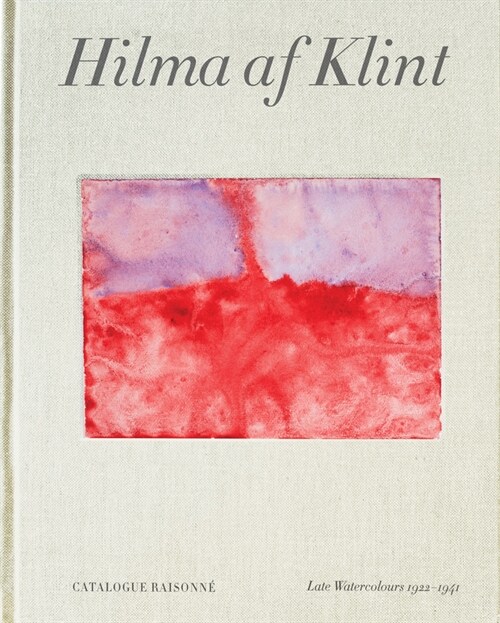 Hilma AF Klint: Late Watercolours 1922-1941: Catalogue Raisonne Volume VI (Hardcover)