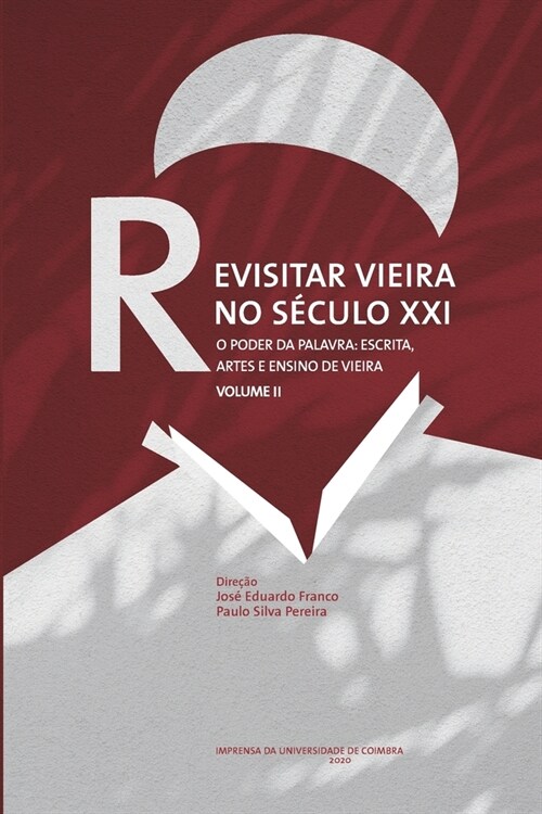 Revisitar Vieira no S?ulo XXI.: O Poder da Palavra: Escrita, Artes e Ensino de Vieira. Volume II (Paperback)