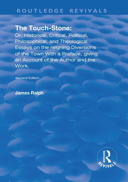 The Touch-Stone : Or, Historical, Critical, Political, Philosophical, and Theological Essays on the Reigning Diversions of the Town... With a Preface, (Hardcover)