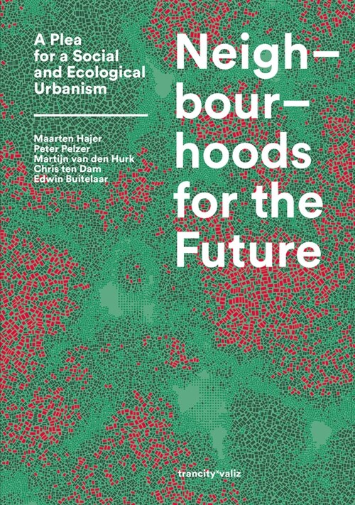 Neighbourhoods for the Future: A Plea for a Social and Ecological Urbanism (Paperback)