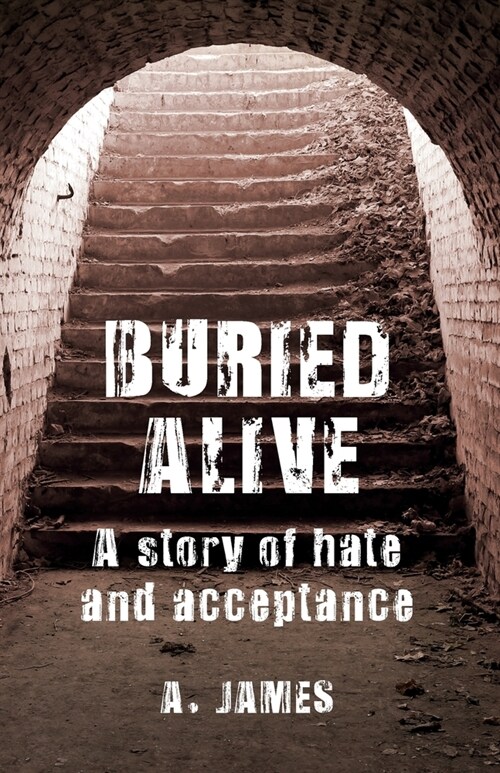 Buried Alive: A Story of Hate and Acceptance (Paperback)