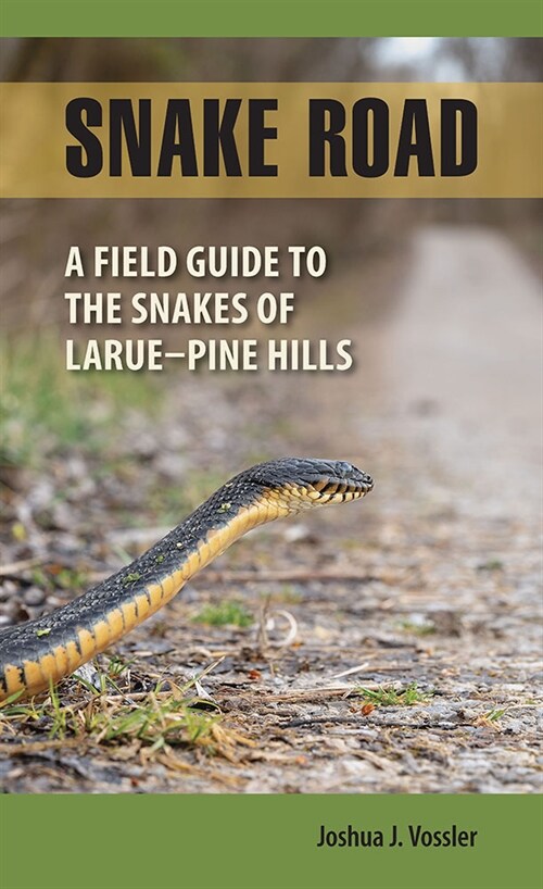 Snake Road: A Field Guide to the Snakes of Larue-Pine Hills (Paperback)
