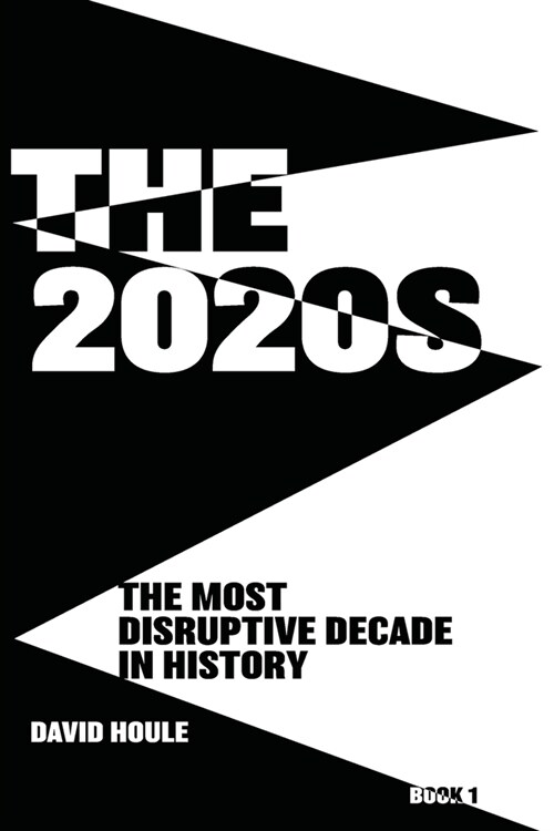 The 2020s: The Most Disruptive Decade in History Book 1 (Paperback)